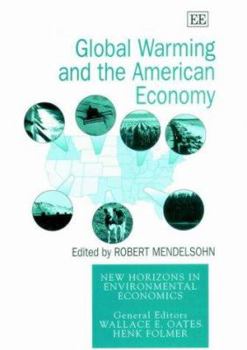 Global Warming and the American Economy: A Regional Assessment of Climate Change Impacts (New Horizons in Environmental Economics)