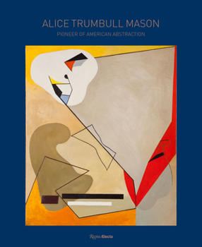 Hardcover Alice Trumbull Mason: Pioneer of American Abstraction Book