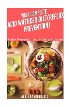 Paperback Your Complete, Acid Wathcer (Reflux Prevention): Reflux Prevention and Healing Program Book