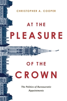 Paperback At the Pleasure of the Crown: The Politics of Bureaucratic Appointments Book