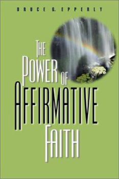 Paperback The Power of Affirmative Faith Book