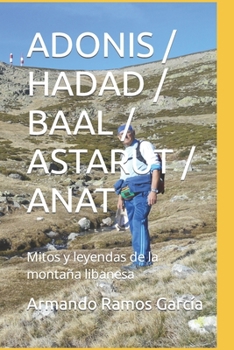 Paperback Adonis / Hadad / Baal / Astarut / Anat: Mitos y leyendas de la montaña libanesa [Spanish] Book