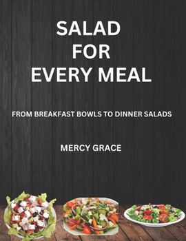 Paperback Salad for Every Meal: From Breakfast Bowls to Dinner Salads Book