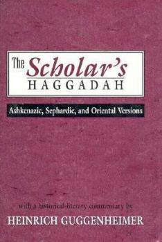 Hardcover The Scholar's Haggadah: Ashkenazic, Sephardic, and Oriental Versions Book