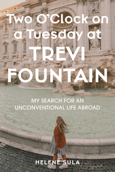 Hardcover Two O'Clock on a Tuesday at Trevi Fountain: A Search for an Unconventional Life Abroad Book