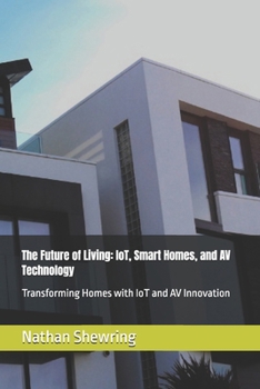 The Future of Living: IoT, Smart Homes, and AV Technology: Transforming Homes with IoT and AV Innovation