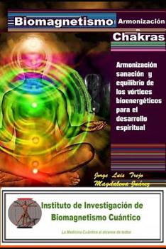 Biomagnetismo: Armonización de  Chacras: Armonización sanación y equilibrio de los vórtices bioenergéticos para el desarrollo espiritual