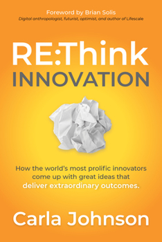 Paperback RE: Think Innovation: How the World's Most Prolific Innovators Come Up with Great Ideas That Deliver Extraordinary Outcomes Book