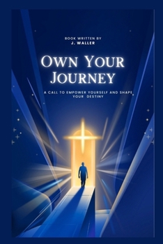 Paperback Own Your Journey: A Call to Empower Yourself and Shape Your Destiny Book