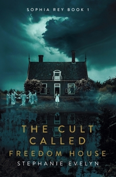 Paperback The Cult Called Freedom House: Sophia Rey Book 1 Book