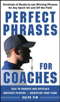 Paperback Perfect Phrases for Coaches: Hundreds of Ready-To-Use Winning Phrases for Any Sport--On and Off the Field Book