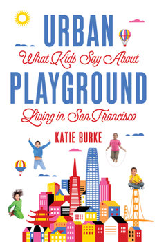 Urban Playground: What Kids Say About Living in San Francisco
