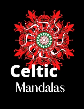 Celtic Mandalas: An Adult Coloring Book with intricate Mandalas for Stress Relief, Relaxation, Fun, Meditation and Creativity