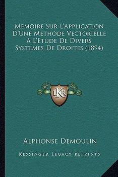 Paperback Memoire Sur L'Application D'Une Methode Vectorielle A L'Etude De Divers Systemes De Droites (1894) [French] Book
