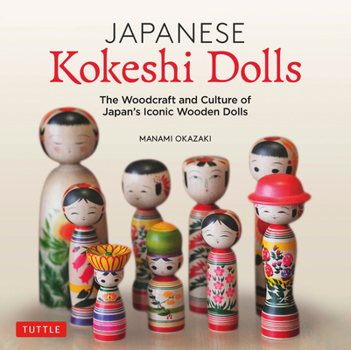 Hardcover Japanese Kokeshi Dolls: The Woodcraft and Culture of Japan's Iconic Wooden Dolls Book