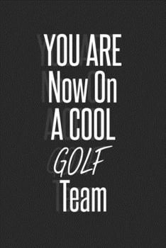 You are now on a cool Golf Team notebook for Team players: Lined Notebook, journal Team player gift,120 pages,6x9, softcover, Matte finish