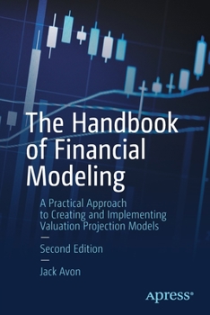 Paperback The Handbook of Financial Modeling: A Practical Approach to Creating and Implementing Valuation Projection Models Book