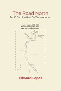 The Road North: Por El Camino Real De La Tierra Adentro