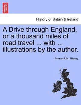 Paperback A Drive Through England, or a Thousand Miles of Road Travel ... with ... Illustrations by the Author. Book