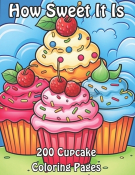 Paperback How Sweet It Is: 200 Cupcake Coloring Pages Book
