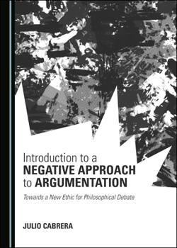 Hardcover Introduction to a Negative Approach to Argumentation: Towards a New Ethic for Philosophical Debate Book