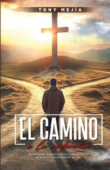 Paperback El Camino a La Redencion: Encontrando Esperanza, Gracia y Restauración en el Amor Inquebrantable De Dios [Spanish] Book