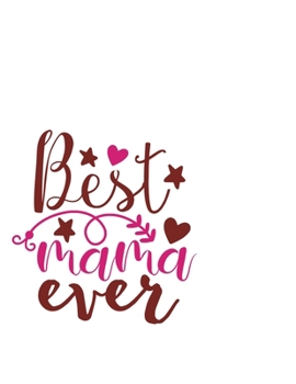 Paperback Best Mama Ever: Portable Notebook: 6" x 9" Notebook With A Graphic Cover Quote or Saying for Moms: Awesome gift idea for Mothers, Mom, Book