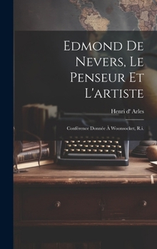 Hardcover Edmond De Nevers, Le Penseur Et L'artiste: Conférence Donnée À Woonsocket, R.i. [French] Book