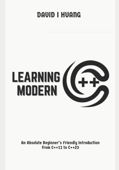 Paperback Learning Modern C++: An Absolute Beginner's Friendly Introduction from C++11 to C++23 Book