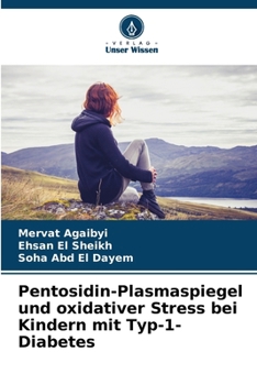 Pentosidin-Plasmaspiegel und oxidativer Stress bei Kindern mit Typ-1-Diabetes (German Edition)