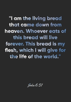 John 6:51 Notebook: "I am the living bread that came down from heaven. Whoever eats of this bread will live forever. This bread is my flesh, which I ... Christian Journal/Diary Gift, Doodle Present
