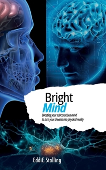 Hardcover BrightMind: Boosting your subconscious mind to turn your dreams into physical reality Book