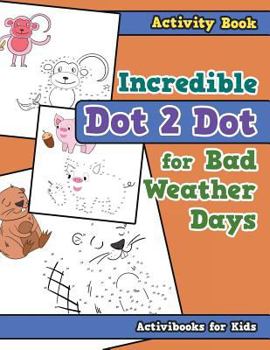 Paperback Incredible Dot 2 Dot for Bad Weather Days Activity Book Book