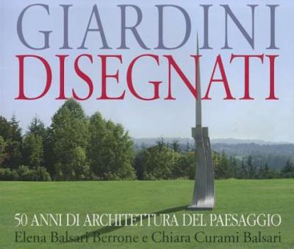 Paperback Giardini Disegnati: 50 Anni Di Architettura del Paesaggio [Italian] Book