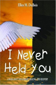 Paperback I Never Held You: A book about miscarriage, healing, and recovery Book