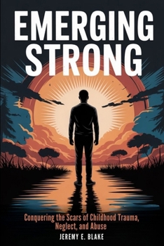 Paperback Emerging Strong: Conquering the Scars of Childhood Trauma, Neglect, and Abuse Book