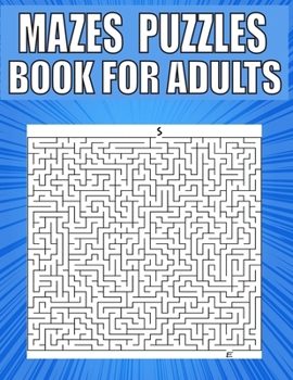 Mazes Puzzles Book For Adults: A Travel Size Maze Adult Book with 200 Extreme Mazes for Adults, Train Your Brain With This Great Maze Book for Adults.