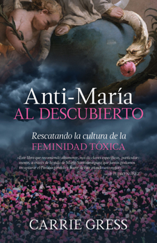 Paperback Anti-María Al Descubierto: Rescatando La Cultura de la Feminidad Tóxica Book