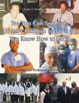 Paperback Yes You Can Succeed: It Isn't Difficult to Do It IF You Know How to Do It: Companion Workbook and Journal Book