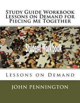 Study Guide Workbook Lessons on Demand for Piecing Me Together : Lessons on Demand