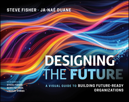Paperback Designing the Future: A Visual Guide to Building Future-Ready Organizations Book