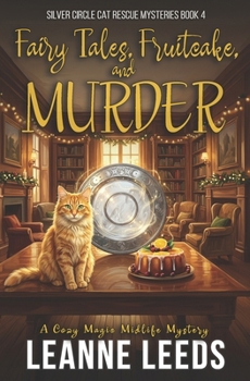 Fairy Tales, Fruitcake, and Murder: A Cozy Magic Midlife Mystery (Silver Circle Cat Rescue Mysteries)