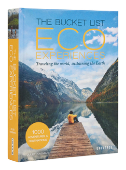 Hardcover The Bucket List Eco Experiences: Traveling the World, Sustaining the Earth Book