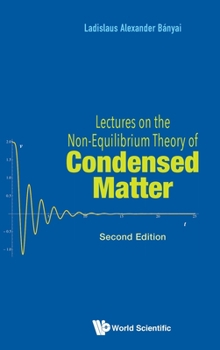 Hardcover Lectures on the Non-Equilibrium Theory of Condensed Matter (Second Edition) Book