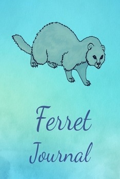 Ferret Journal: Animal Lovers Gift. Pretty Lined Notebook & Diary For Writing And Note Taking For Your Special Day.(120 Blank Lined Pages - 6x9 Inches)