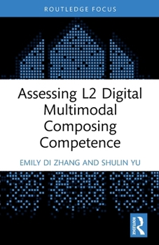 Assessing L2 Digital Multimodal Composing Competence (Routledge Focus on Applied Linguistics)