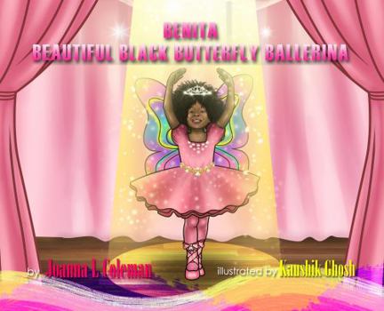 Paperback BENITA, BEAUTIFUL BLACK BUTTERFLY BALLERINA: With Family And God All Things Are Possible! Book