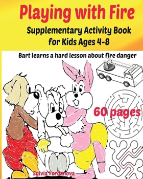 Paperback Playing with Fire Supplementary Activity Book for Kids Ages 4-8: Bart learns a hard lesson about fire danger Book