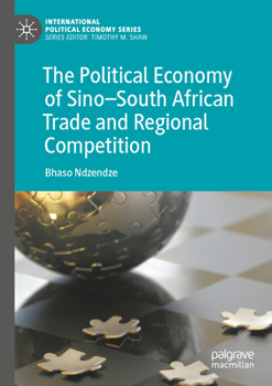 Paperback The Political Economy of Sino-South African Trade and Regional Competition Book