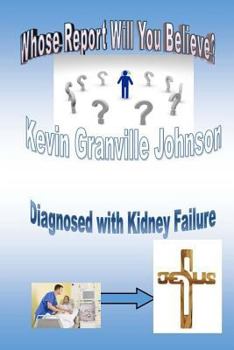 Paperback Whose Report Will You Believe? Diagnosed With Kidney Failure. Book